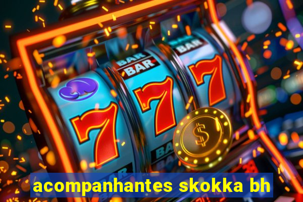 acompanhantes skokka bh